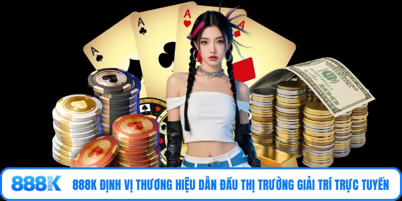 888K định vị thương hiệu dẫn đầu thị trường giải trí trực tuyến