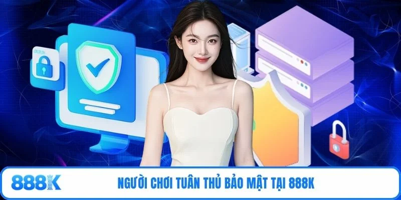 Người chơi tuân thủ bảo mật tại 888K 